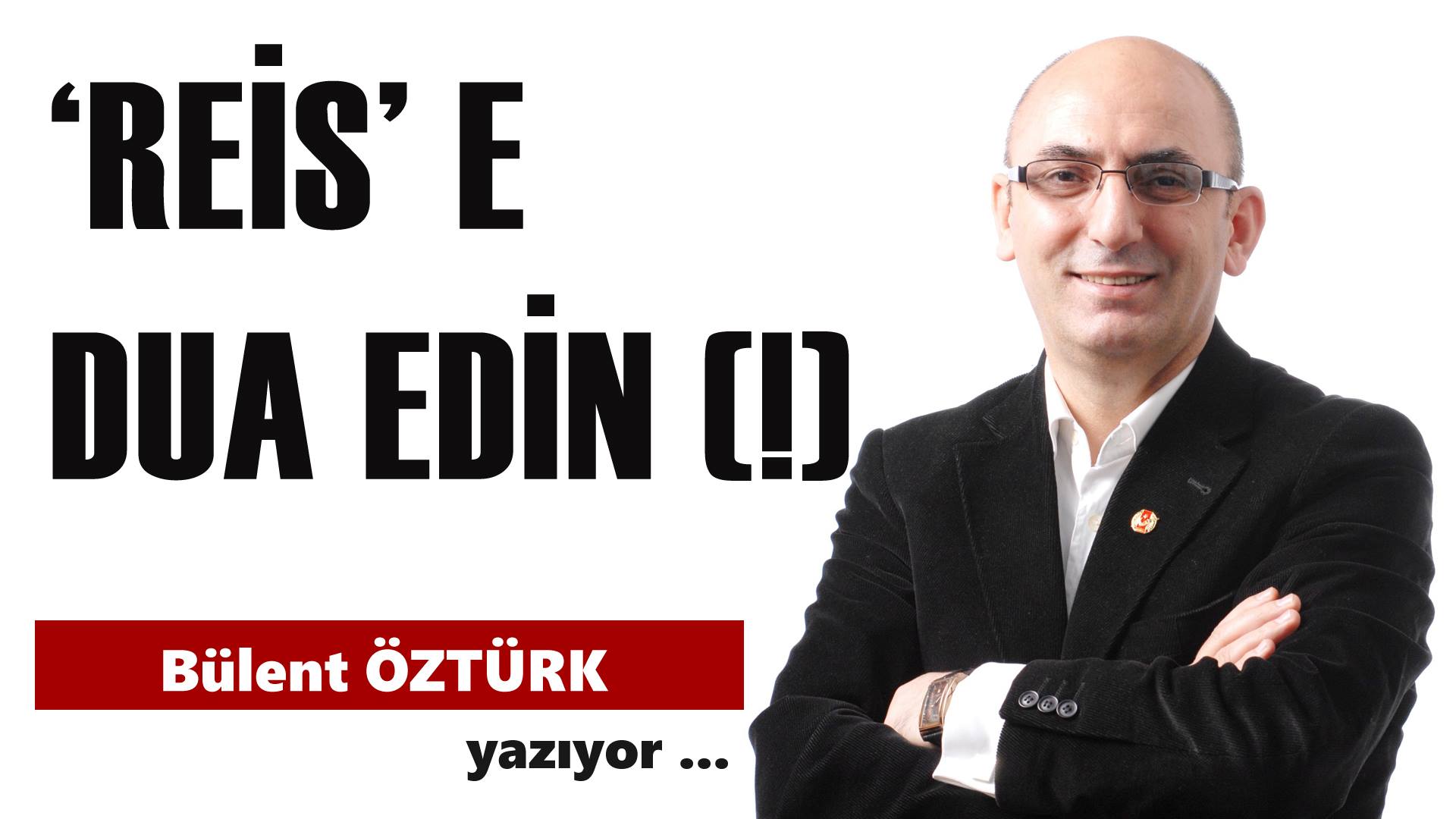 REİS’E DUA EDİN!