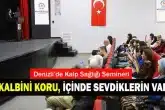 Denizli Büyükşehir Belediyesi, Sağlıklı Kentler Projesi ve Halk Sağlığı Haftası etkinlikleri kapsamında “Kalp hastalıklarından korunma yolları,