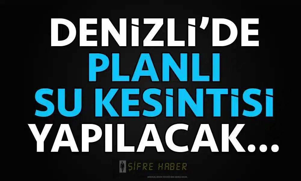 5 MAHALLEDE, PLANLI SU KESİNTİSİ YAPILACAK…
