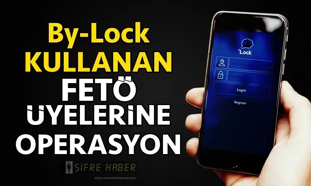 BY-LOCK KULLANAN FETÖ ÜYELERİNE OPERASYON…