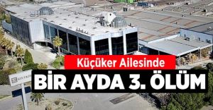 KÜÇÜKER AİLESİ’NDE 3. KORONA ÖLÜMÜ….