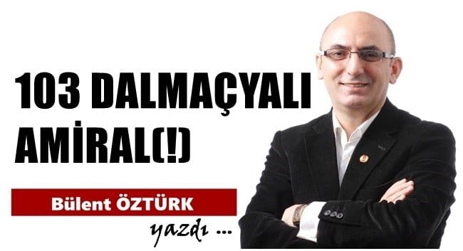 103 DALMAÇYALI AMİRAL(!)