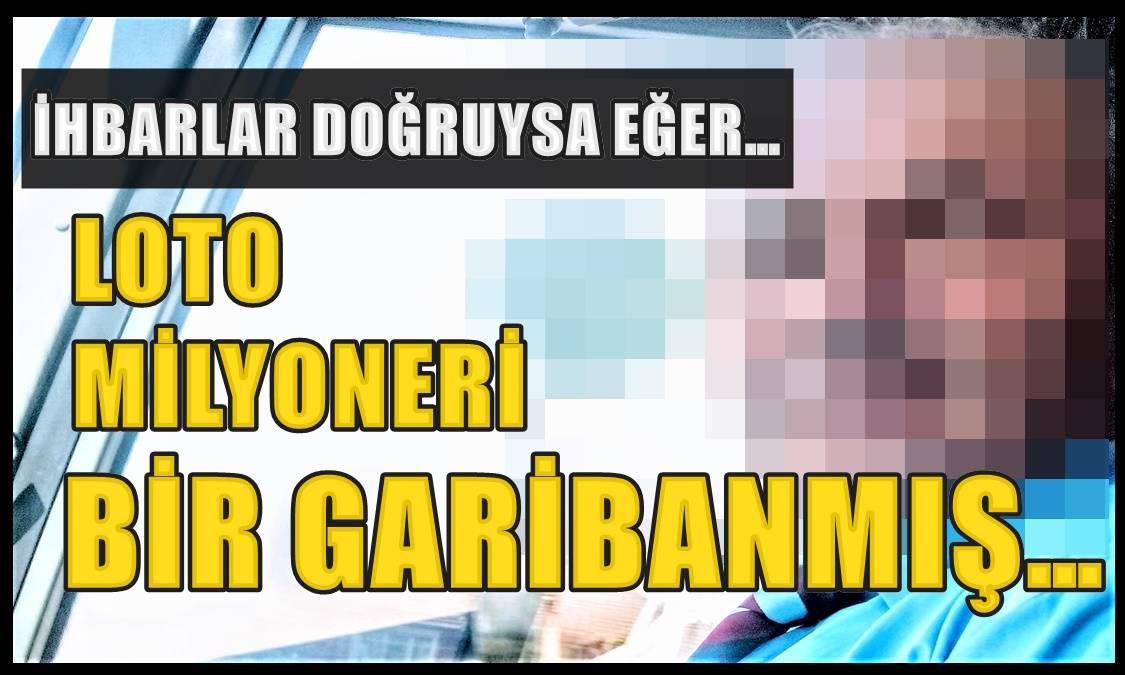 HERKESİN MERAK ETTİĞİ LOTO MİLYONERİ, KAYIPLARA KARIŞMIŞ…