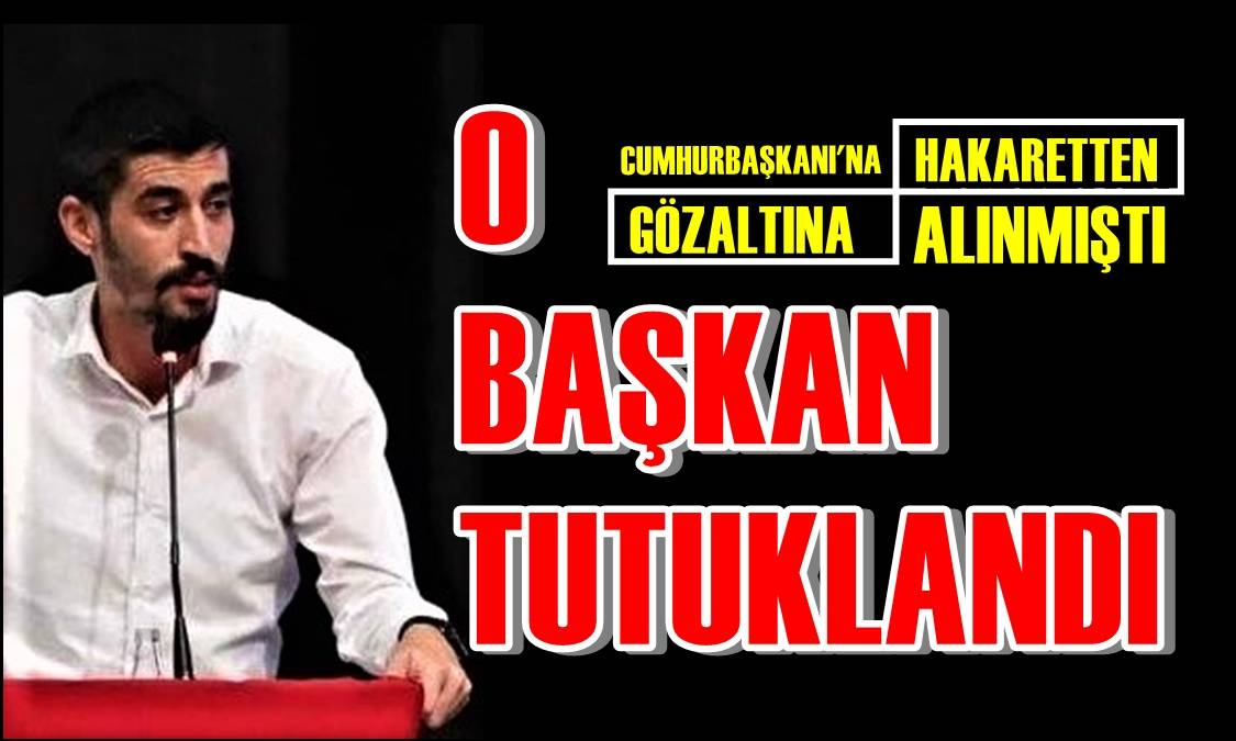 İŞTE TUTUKLANMASINA NEDEN OLAN O VİDEO…