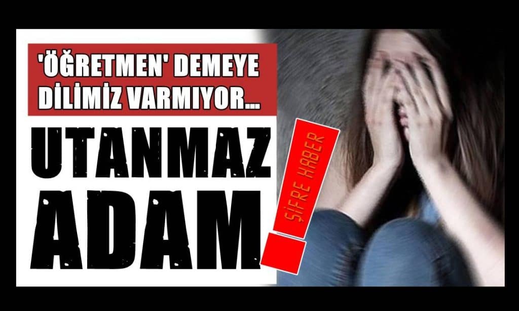Kız Öğrencilerinin Filmini Çekti, Taciz Etti, Fuhuşa Zorladı…