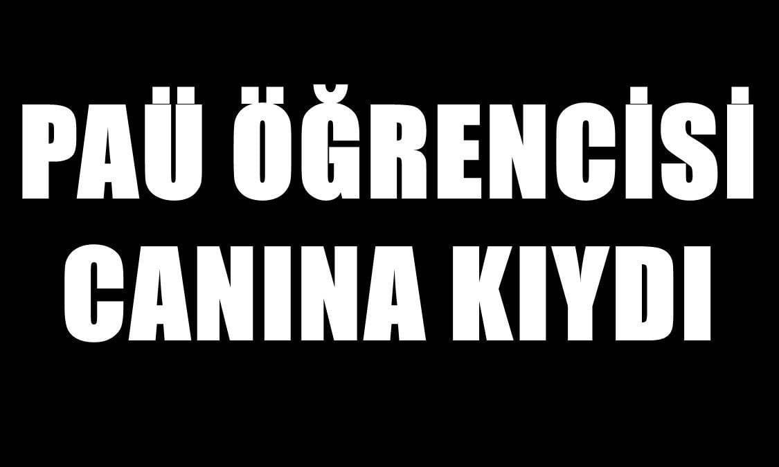 PAÜ Eğitim Fakültesi Öğrencisi İntihar Etti…