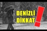 YARIN DENİZLİ'DE ŞİDDETLİ YAĞIŞ BEKLENİYOR...