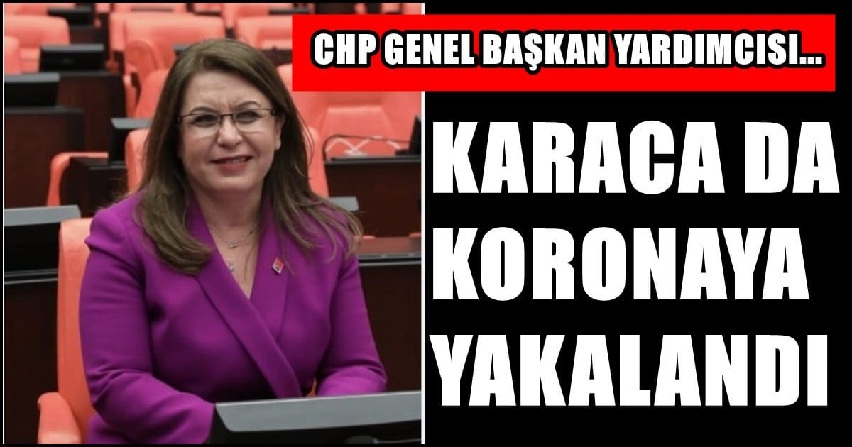 CHP’li Vekil Karaca’nın Testi Pozitif Çıktı…