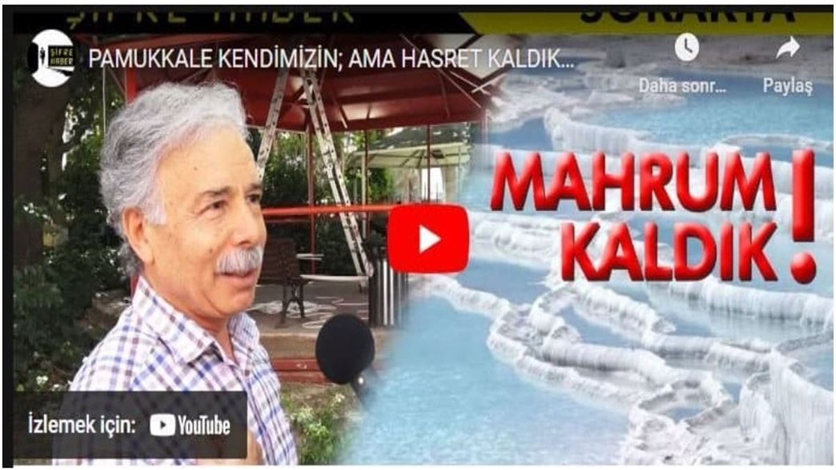 ŞİFRE HABER/SOKAKTA- PAMUKKALE BİZİM; AMA HASRET KALDIK!