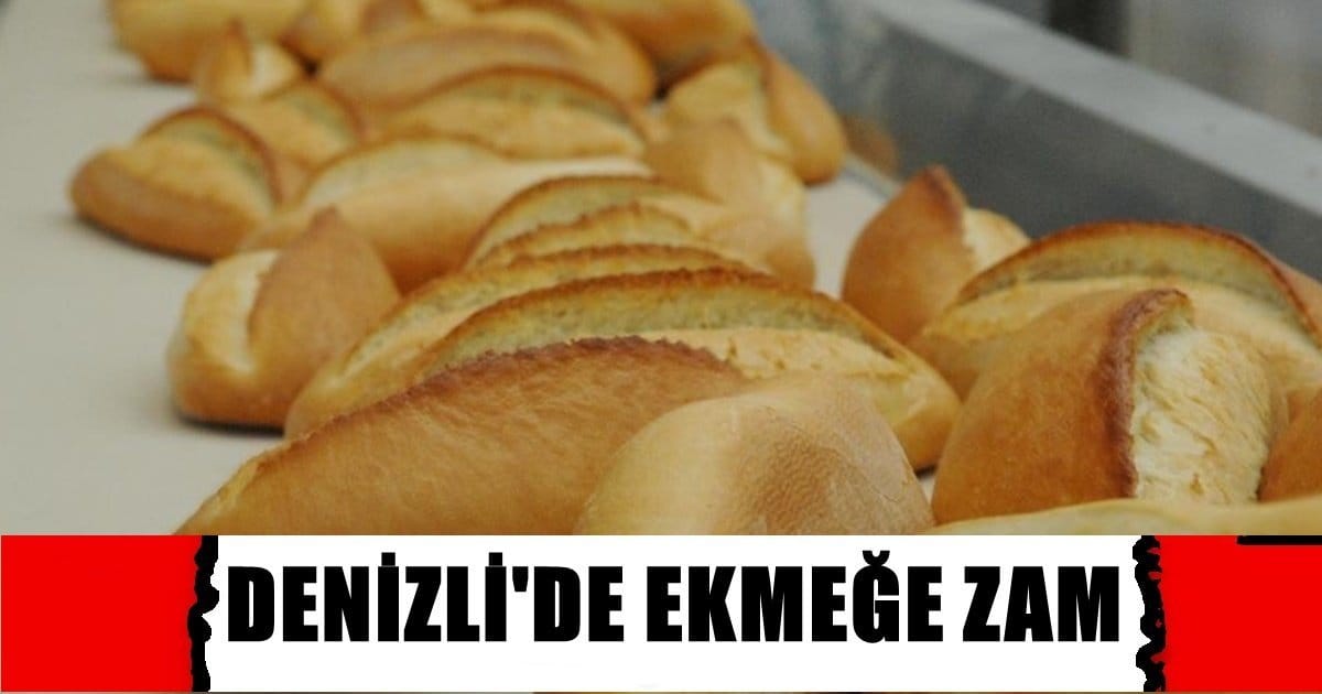 Denizli’de 3 Ay Sonra Ekmeğe Zam…