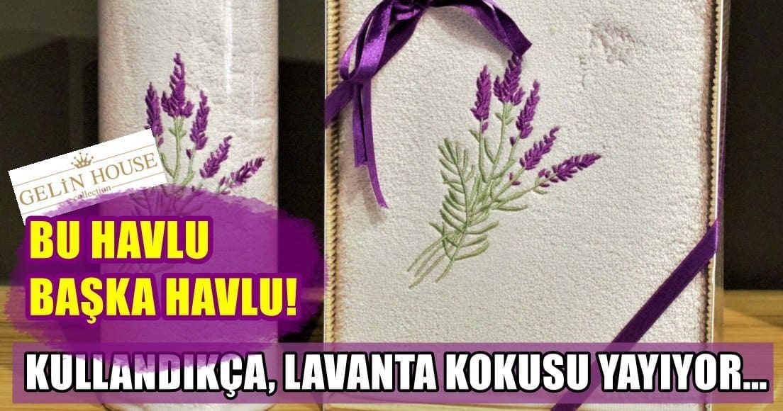 Gelin Tekstil, Lavanta Mucizesini Havlularına Nakşetti…