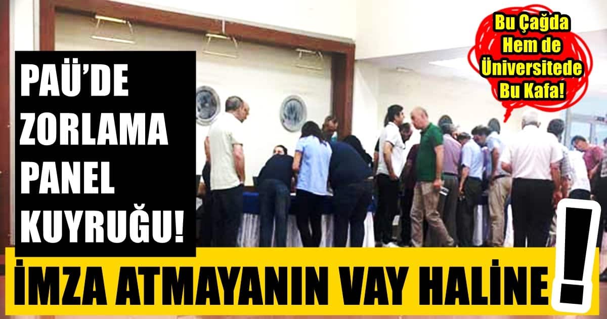 PAÜ Personelini İmza Zoruyla Panele Taşıdılar…