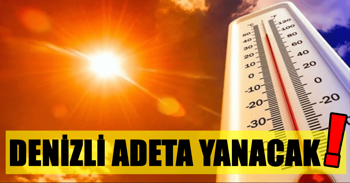 Meteoroloji Uyardı: Denizli, Aydın ve Diyarbakır 40 Dereceyi Aşabilir…