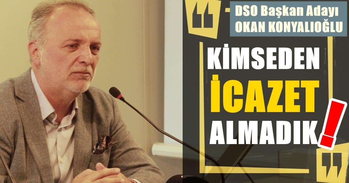 Konyalıoğlu, DSO Başkanlığına Adaylığını Açıkladı…