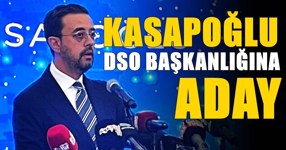 Selim Kasapoğlu DSO Başkanlığına Adaylığını Açıkladı…