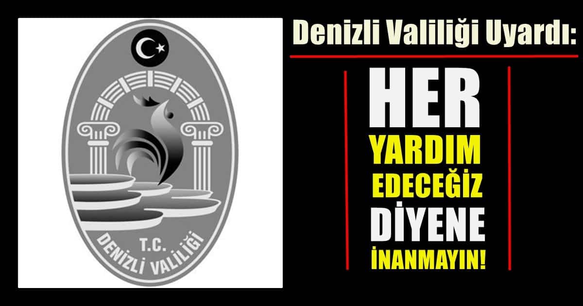 Sadece Denizli Valiliğinden Yapılan Açıklamaları Dikkate Alın…