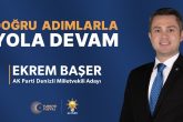 Ak Parti 4. Sıra Denizli Milletvekili Adayı Ekrem Başer: Doğru Adımlarla Yola Devam...