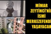 Merkezefendi Belediyesi, Mimar Cüneyt Zeytinci’yi Unutmadı...