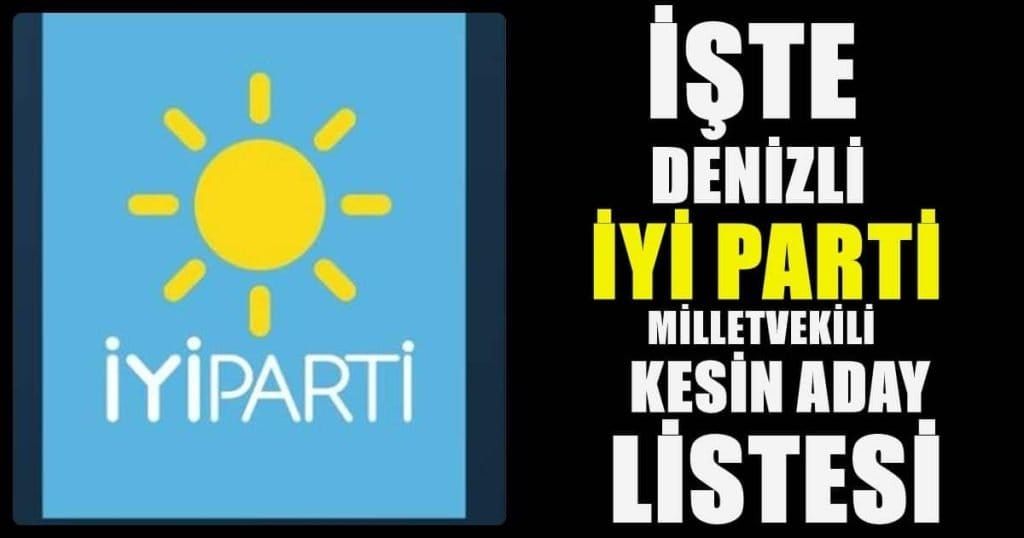 İYİ Parti Denizli Milletvekili Kesin Aday Listesi Açıklandı...