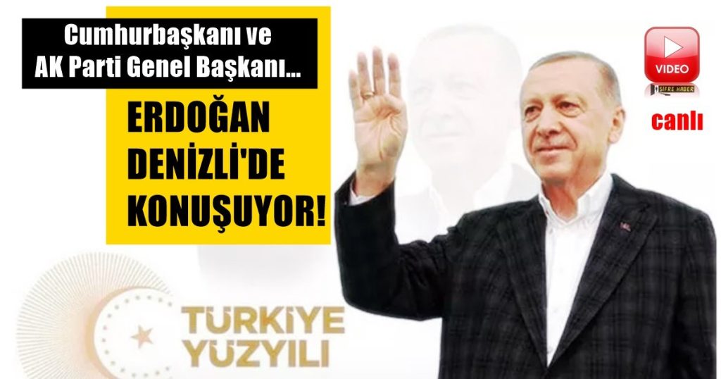 Cumhurbaşkanı ve AK Parti Genel Başkanı Denizli'de...
