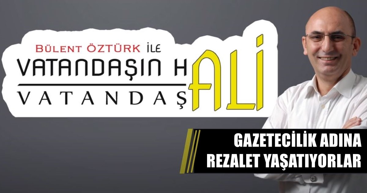 Gazetecilik Adına, Rezalet Yaşatılıyor…