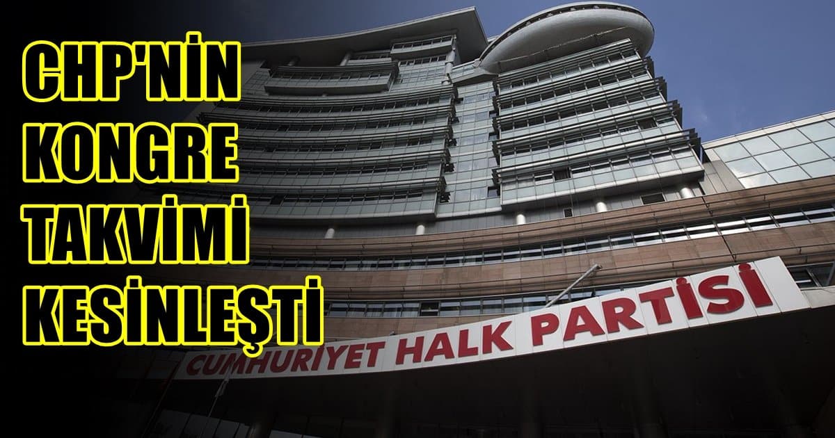 İşte CHP’nin Gün Gün Kongre Seçim Süreci…