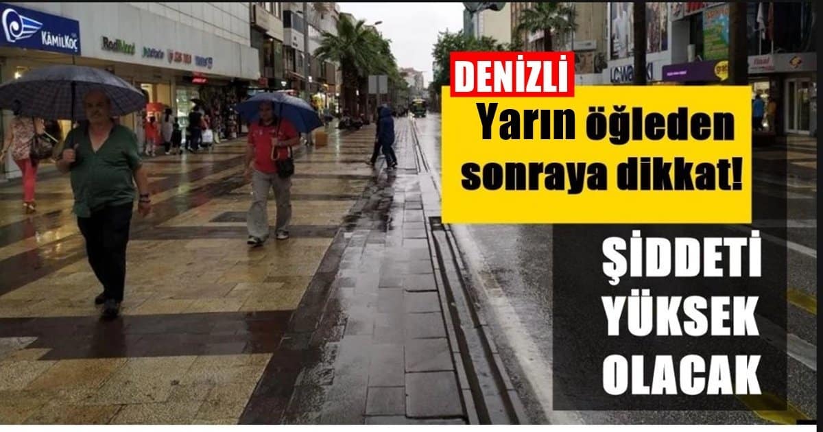 Denizli’de, Yarın Öğleden Sonra Şiddetli Yağış ve Rüzgar Etkili Olacak…