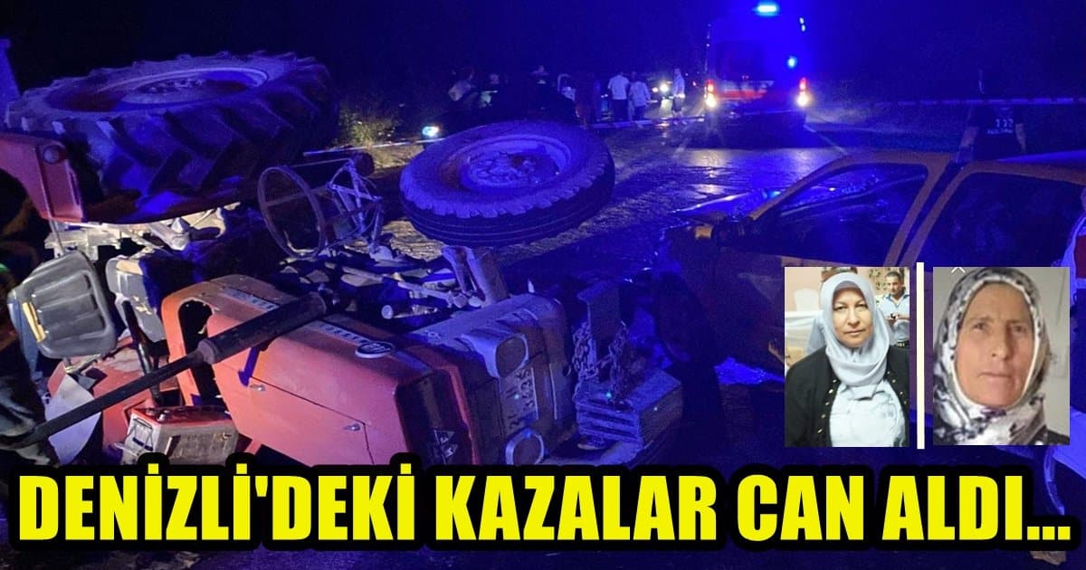 Denizli’de Aynı Gün İçinde Yaşanan 2 Kazada, 2 Kadın Öldü 13 Kişi Yaralandı…