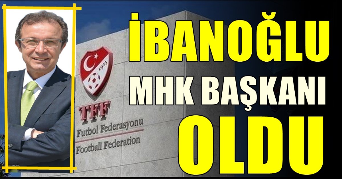 Denizlili İbanoğlu, Yeni Merkez Hakem Kurulu (MHK) Başkanı Oldu…