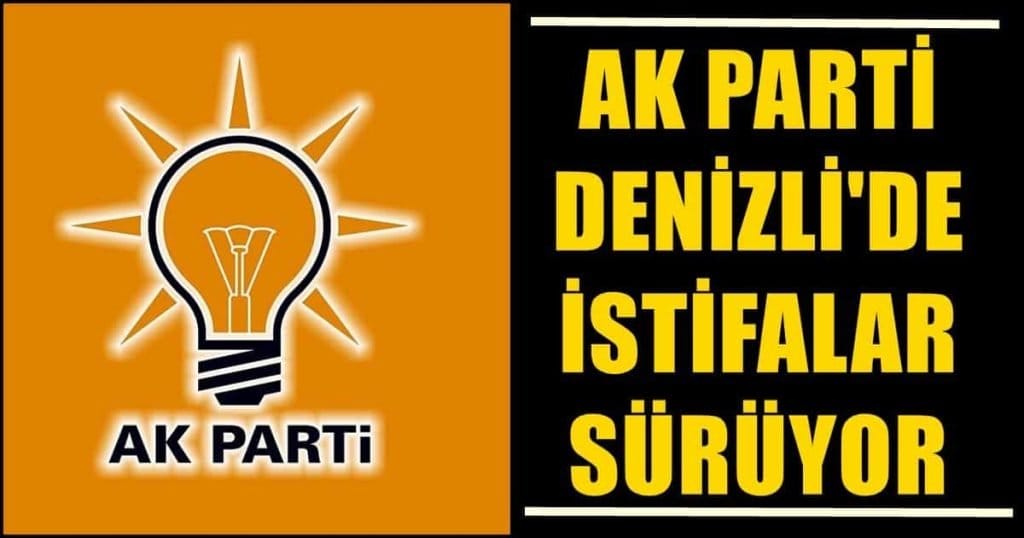 Denizli AK Parti'de 6 İlçe Başkanı İstifasını Açıkladı...