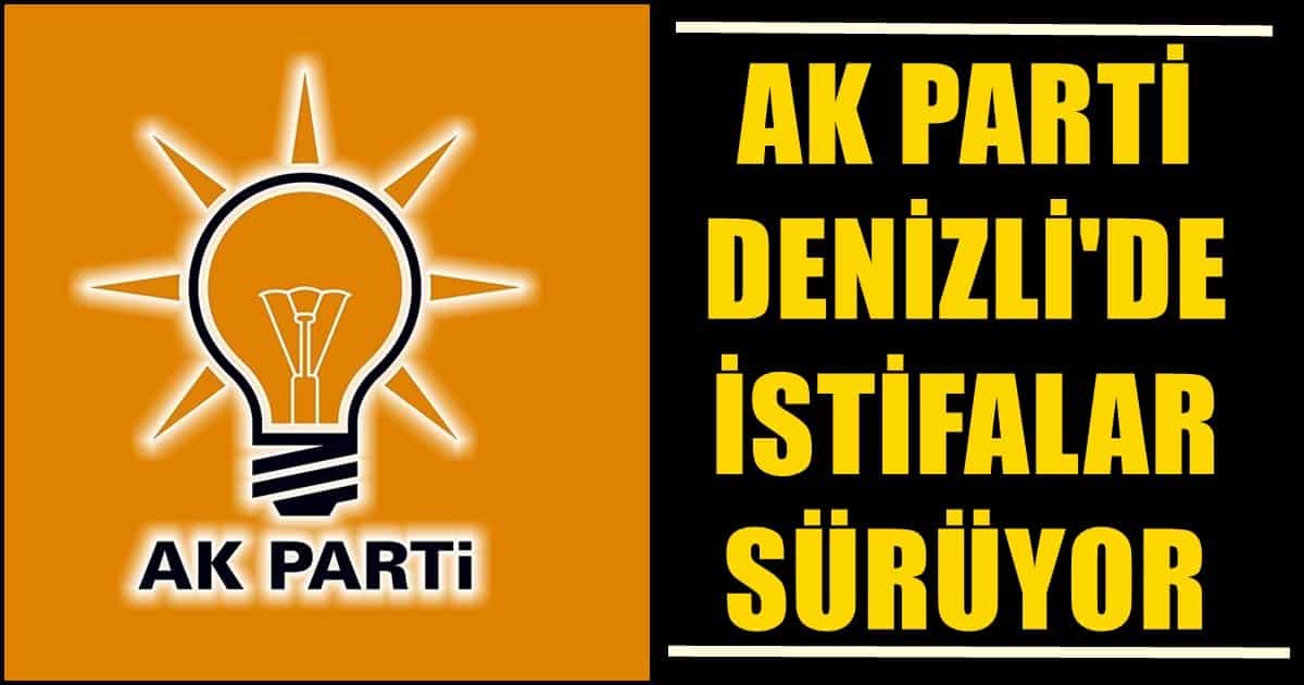 Denizli AK Parti’de 6 İlçe Başkanı İstifasını Açıkladı…