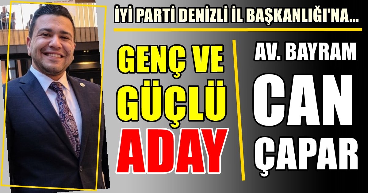 Av. Bayram Can Çapar, İYİ Parti Denizli İl Başkanlığına Adaylığını Açıkladı…