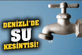 Denizli’nin 4 Büyük Mahallesi’nde Su Kesintisi Uygulanacak…