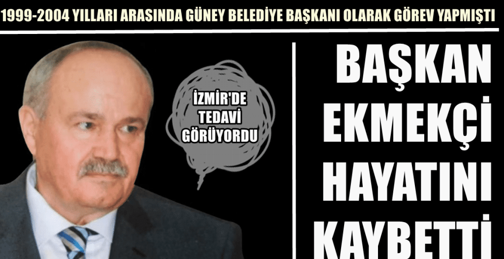 Denizli’nin Güney İlçesi Belediye Eski Başkanı Ekmekçi Vefat Etti…