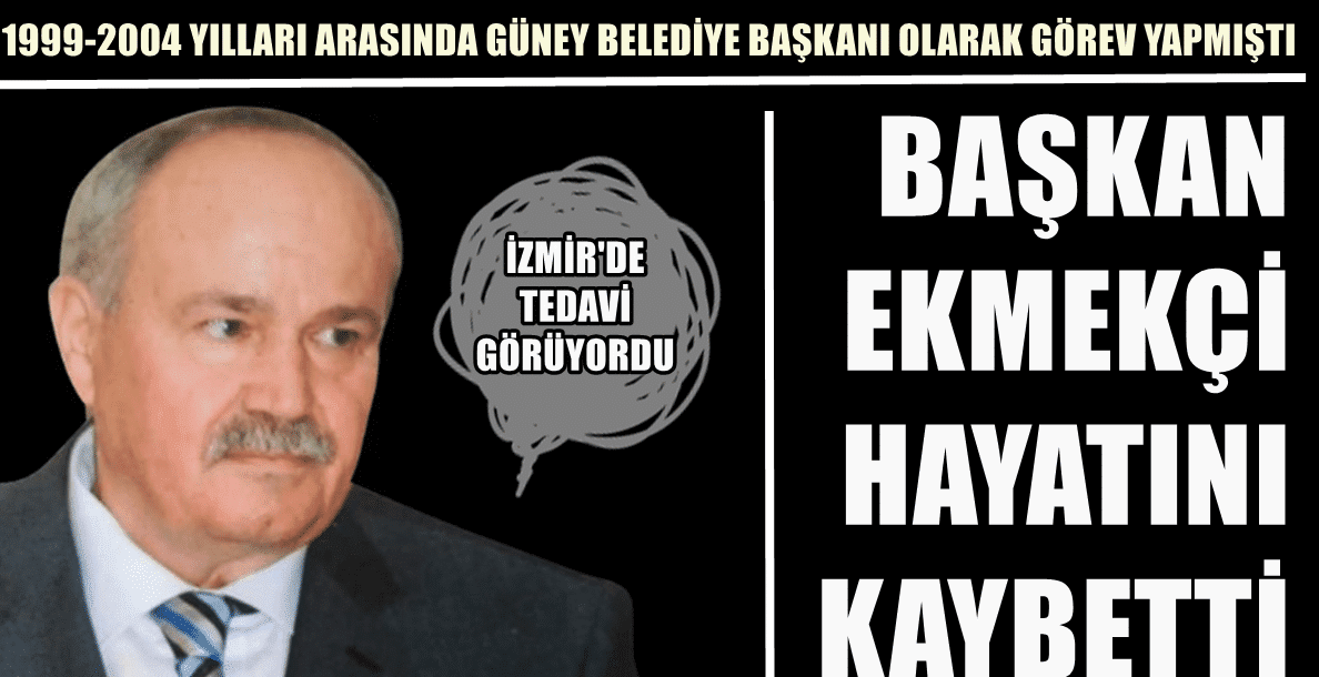 Denizli’nin Güney İlçesi Belediye Eski Başkanı Ekmekçi Vefat Etti…