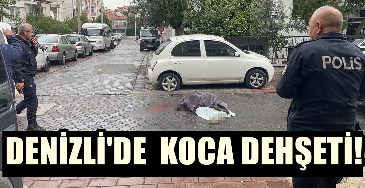 Denizli’de Aldatıldığını Düşünen Koca Dehşet Saçtı…