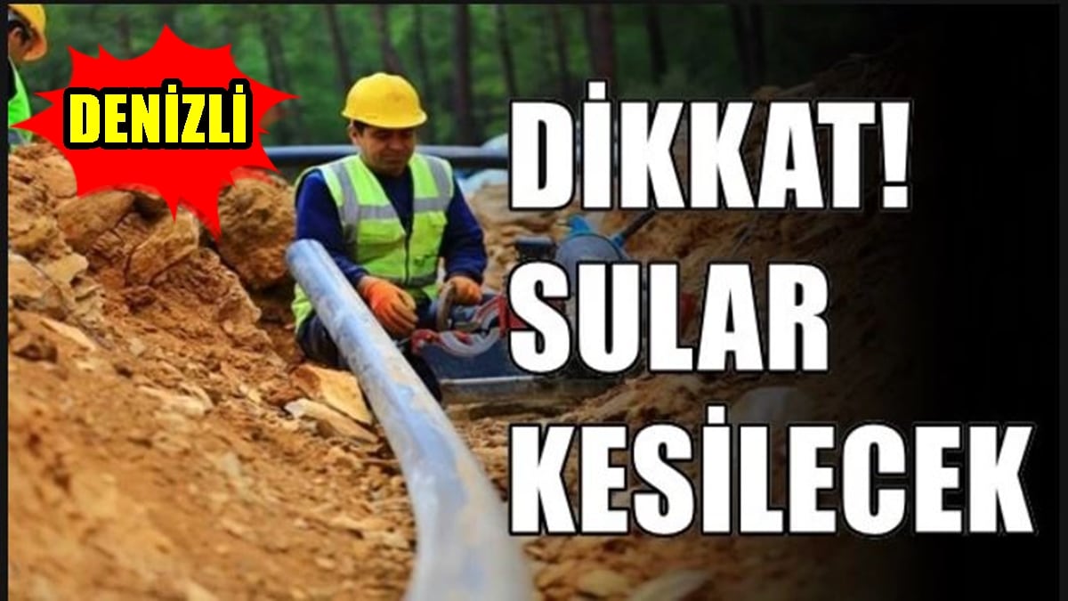 Denizli ve Sarayköy’de 6 Mahallede Sular Kesilecek…