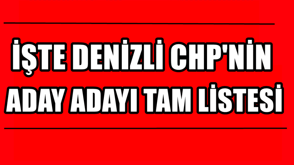 Denizli CHP, Başvuran Aday Adaylarının Tam Listesini Açıkladı...