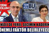 Denizli'de Yerel Seçimin Kaderini, 2 Önemli Faktör Belirleyecek...