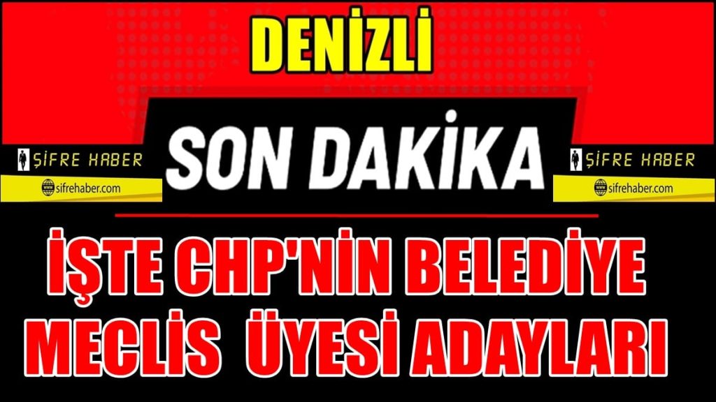 CHP'nin Merkezefendi ve Pamukkale İlçeleri’nin Meclis Üyesi Adayları Kesinleşti…