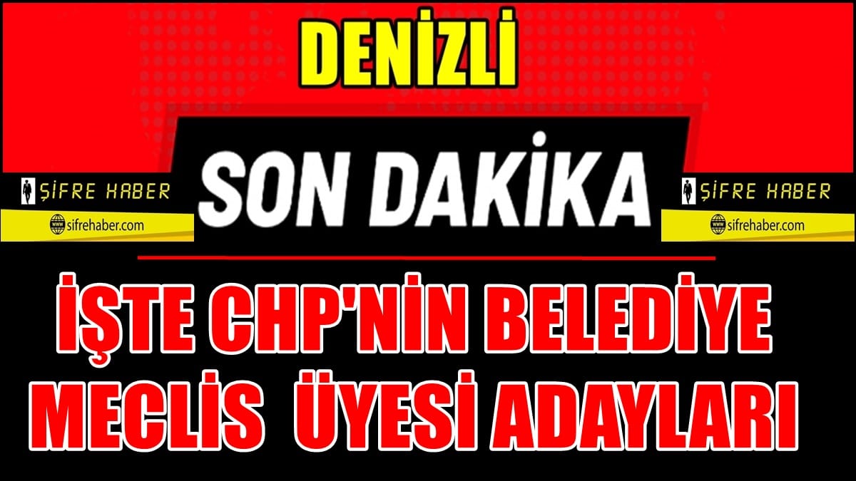 CHP’nin Merkezefendi ve Pamukkale İlçeleri’nin Meclis Üyesi Adayları Kesinleşti…