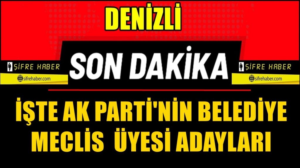 AK Parti'nin Merkezefendi ve Pamukkale İlçeleri'nin Meclis Üyesi Adayları Kesinleşti...