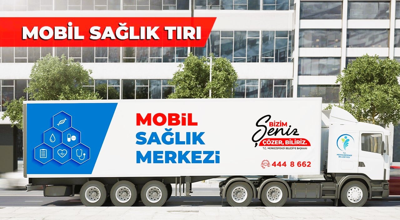 Mobil Sağlık Tırı İle Merkezefendililere Hızlı Sağlık Hizmeti Ulaşacak…