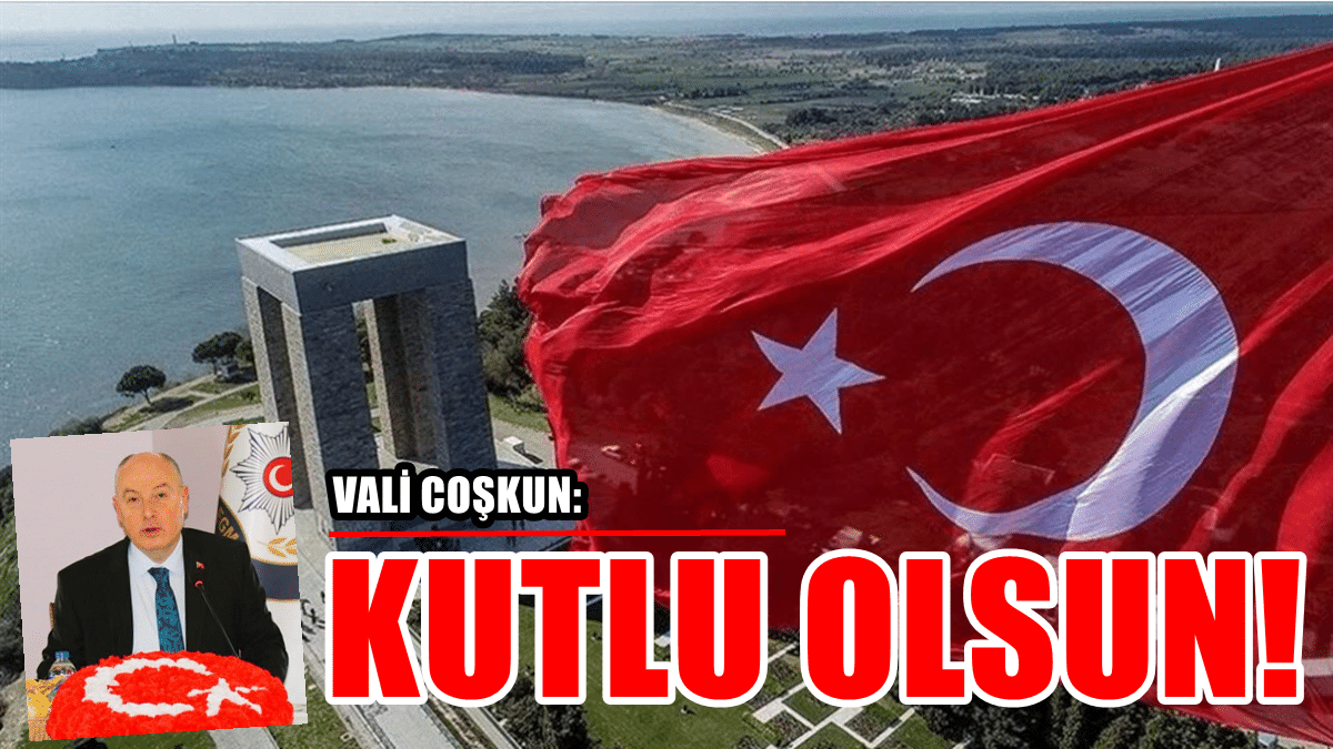 Denizli Valisi Coşkun’dan 18 Mart Mesajı: Şehitlerimizi Rahmetle Anıyoruz…