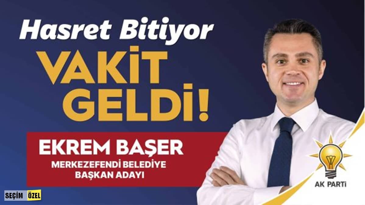 AK PARTİ DENİZLİ MERKEZEFENDİ BAŞKAN ADAYI: VAKİT GELDİ…