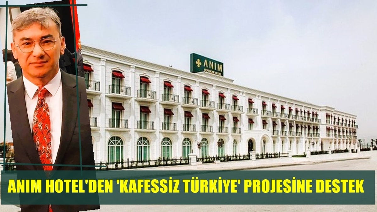 Anım Hotel & Ristorante Loca, “Kafessiz Türkiye Projesi”ne Destek Verdi…