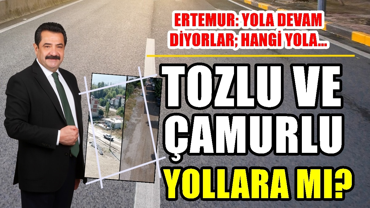 Ertemur: Önce Yolları Sonra Otoparkları Yapacağız…