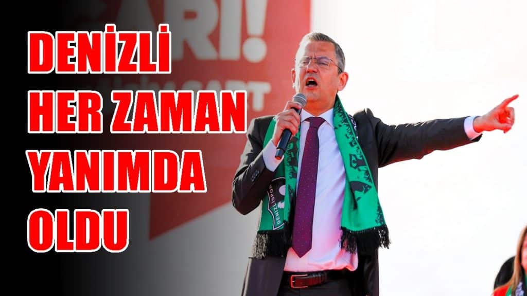 CHP Genel Başkanı Özel, Denizli'de Coşkulu Bir Kalabalığa Seslendi…