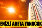 Denizli Önümüzdeki Hafta Salı Gününden İtibaren Kavrulacak…
