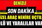 Denizli'nin Güney İlçesinde Bir Araç B.Menderes Nehrine Uçtu...